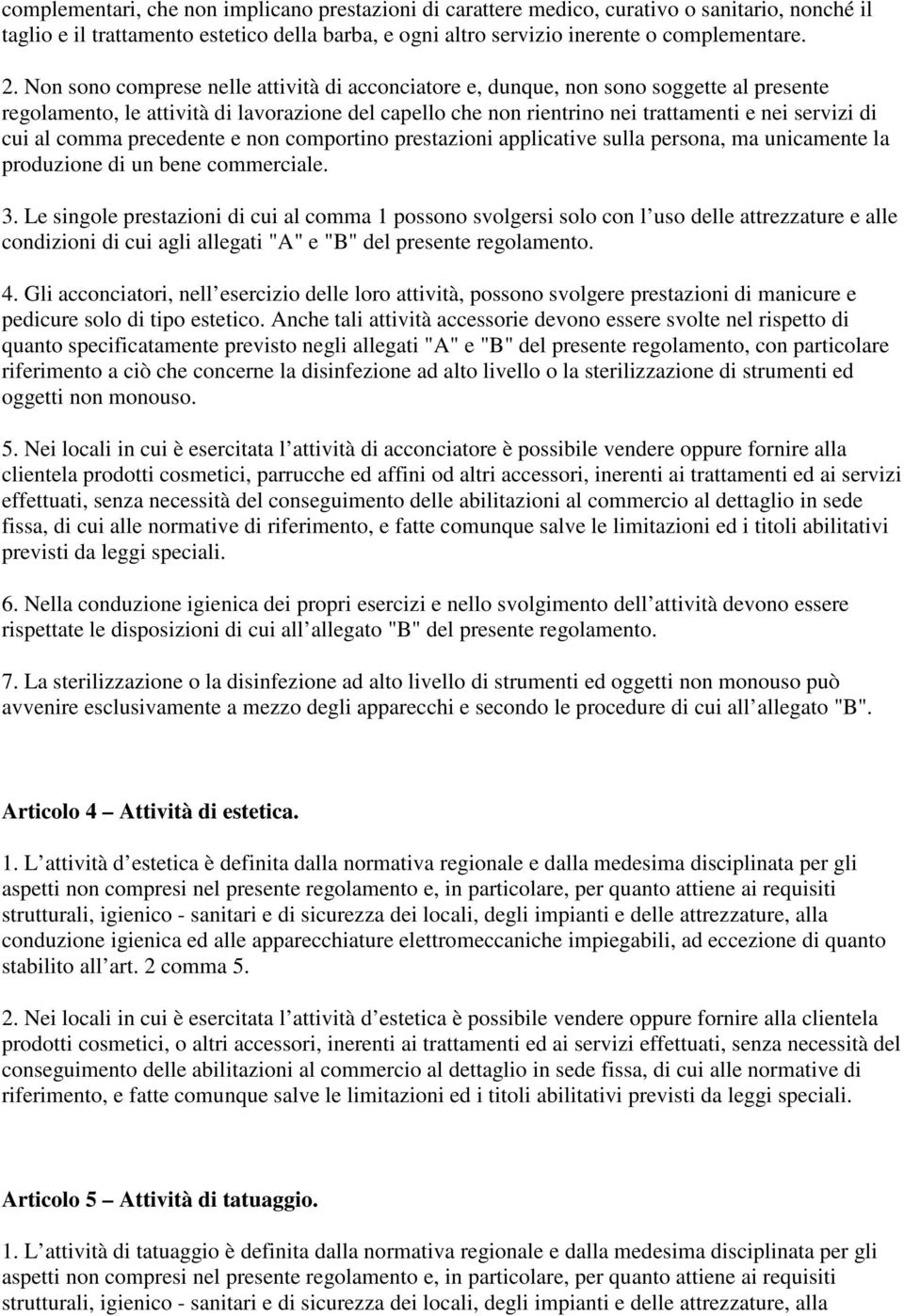 comma precedente e non comportino prestazioni applicative sulla persona, ma unicamente la produzione di un bene commerciale. 3.