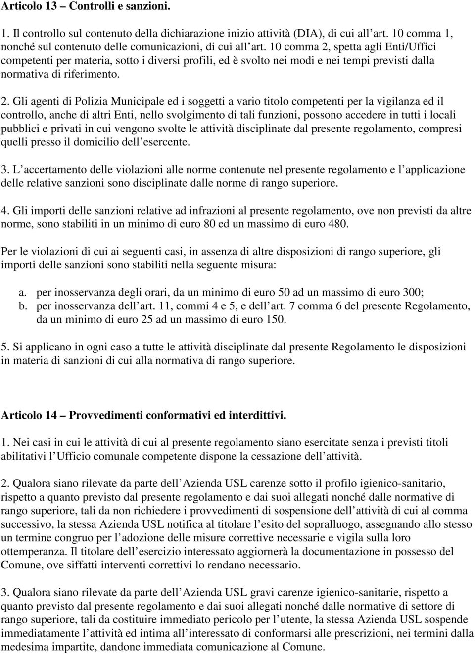 spetta agli Enti/Uffici competenti per materia, sotto i diversi profili, ed è svolto nei modi e nei tempi previsti dalla normativa di riferimento. 2.