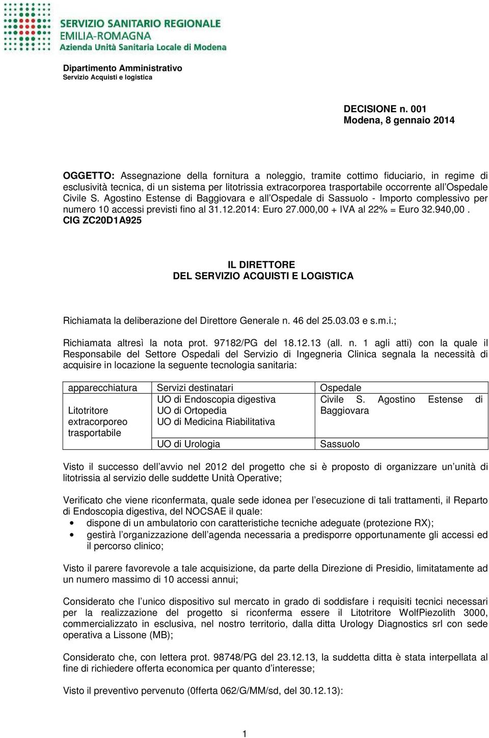 occorrente all Ospedale Civile S. Agostino Estense di Baggiovara e all Ospedale di Sassuolo - Importo complessivo per numero 10 accessi previsti fino al 31.12.2014: Euro 27.