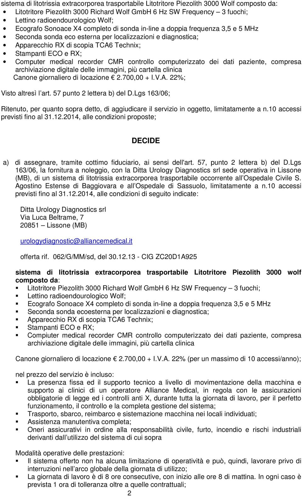 RX; Computer medical recorder CMR controllo computerizzato dei dati paziente, compresa archiviazione digitale delle immagini, più cartella clinica Canone giornaliero di locazione 2.700,00 + I.V.A.