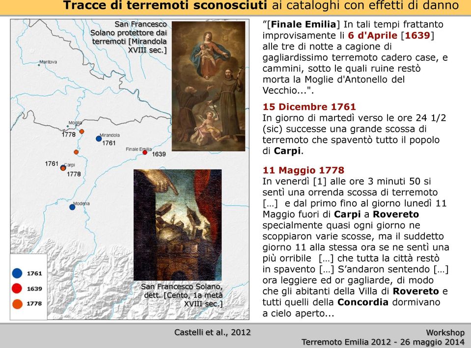 , 2012 [Finale Emilia] In tali tempi frattanto improvisamente li 6 d'aprile [1639] alle tre di notte a cagione di gagliardissimo terremoto cadero case, e cammini, sotto le quali ruine restò morta la