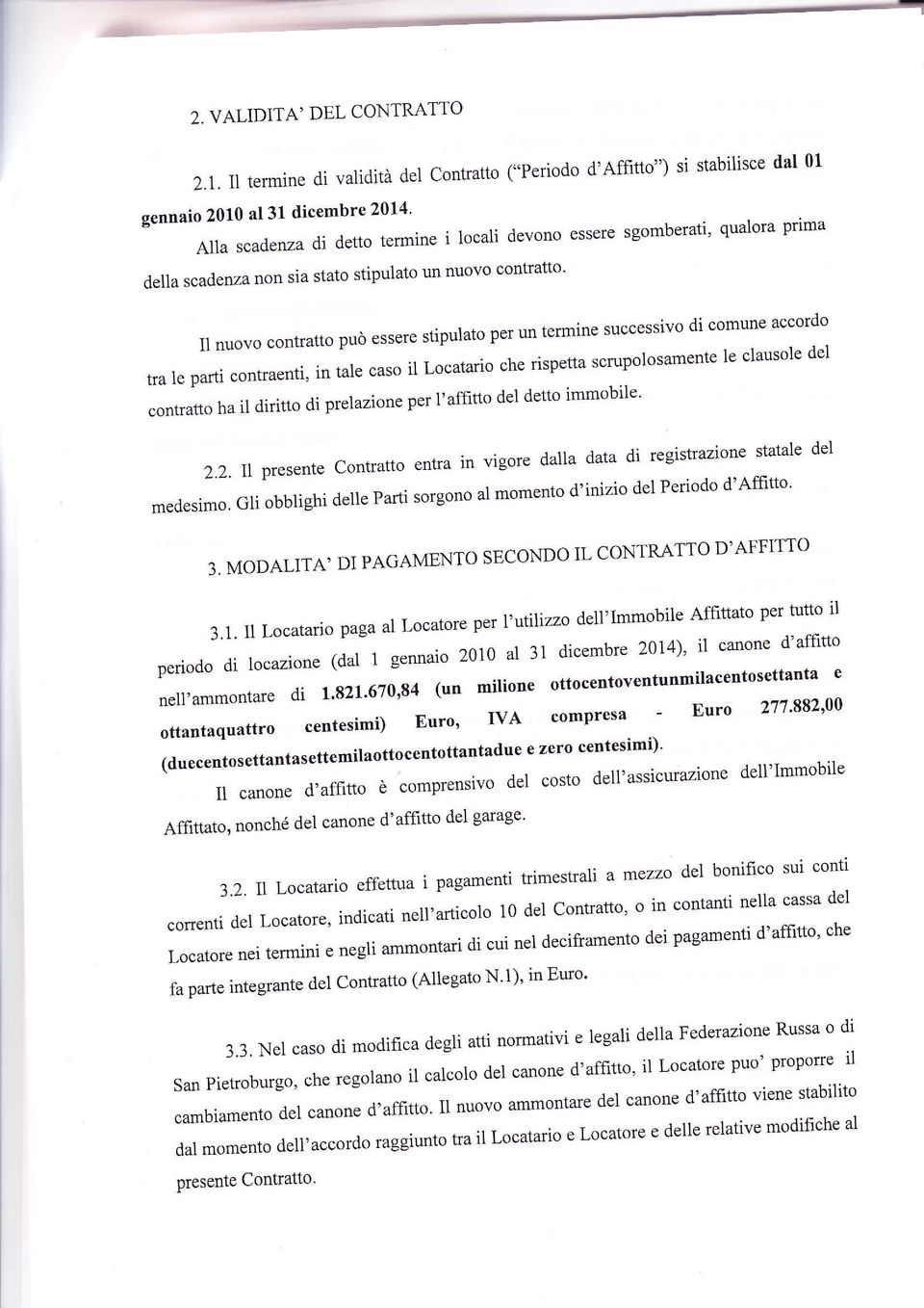 stipulato un nuovo conffatto' sgomberati, qualora Prima 11 nuovo contratto può essere stipulato per un termine successivo di comune accordo tra 1e parti contraenti, in tale caso il Locatario che