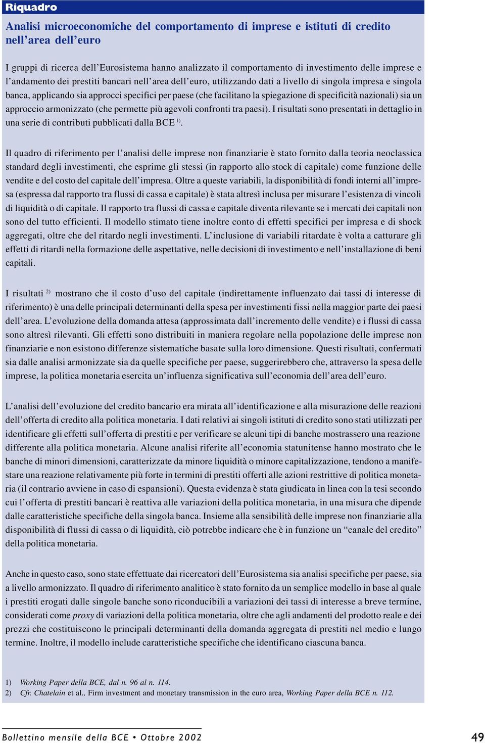 spiegazione di specificità nazionali) sia un approccio armonizzato (che permette più agevoli confronti tra paesi).