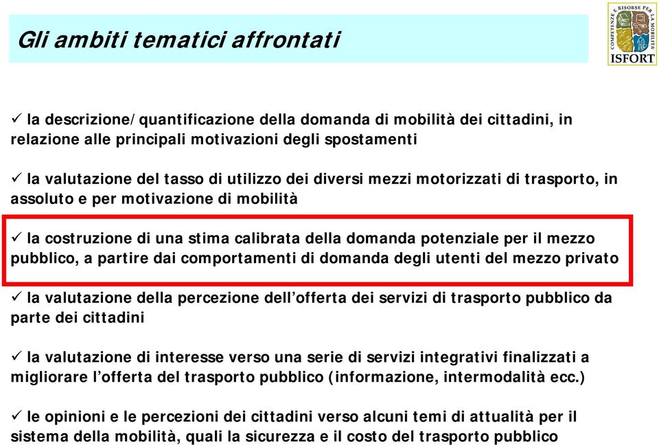 di domanda degli utenti del mezzo privato la valutazione della percezione dell offerta dei servizi di trasporto pubblico da parte dei cittadini la valutazione di interesse verso una serie di servizi