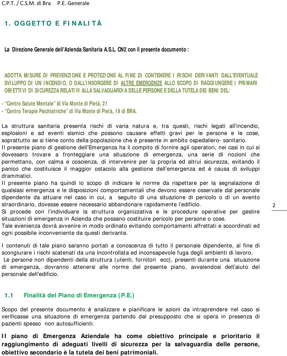 INCENDIO, O DALL INSORGERE DI ALTRE EMERGENZE ALLO SCOPO DI RAGGIUNGERE I PRIMARI OBIETTIVI DI SICUREZZA RELATIVI ALLA SALVAGUARDIA DELLE PERSONE E DELLA TUTELA DEI BENI DEL: - Centro Salute Mentale