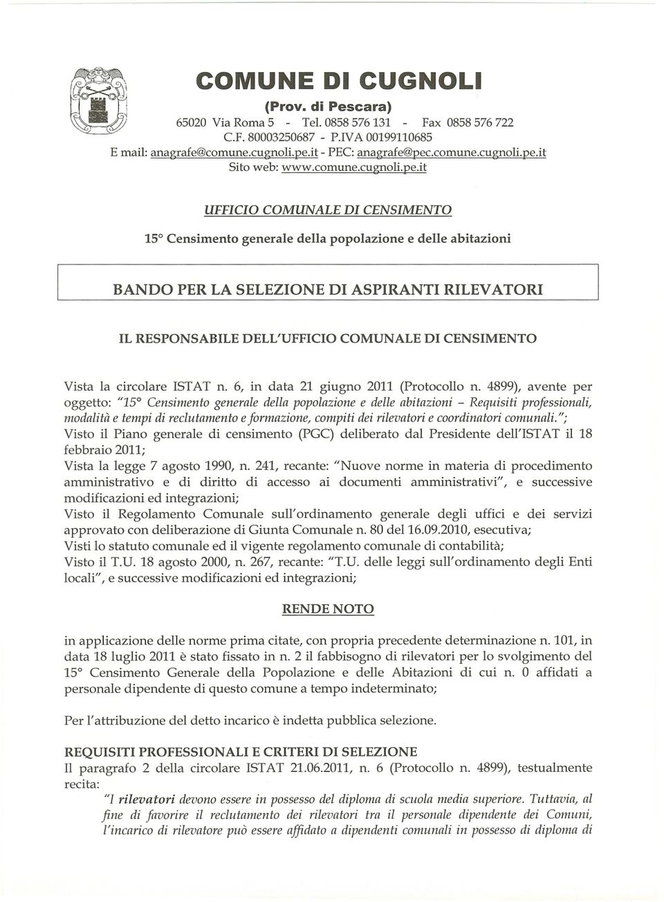 it UFFICIO COMUNALE DI CENSIMENTO 15 Censimento generale della popolazione e delle abitazioni BANDO PER LA SELEZIONE DI ASPIRANTI RILEV ATORI IL RESPONSABILE DELL'UFFICIO COMUNALE DI CENSIMENTO Vista