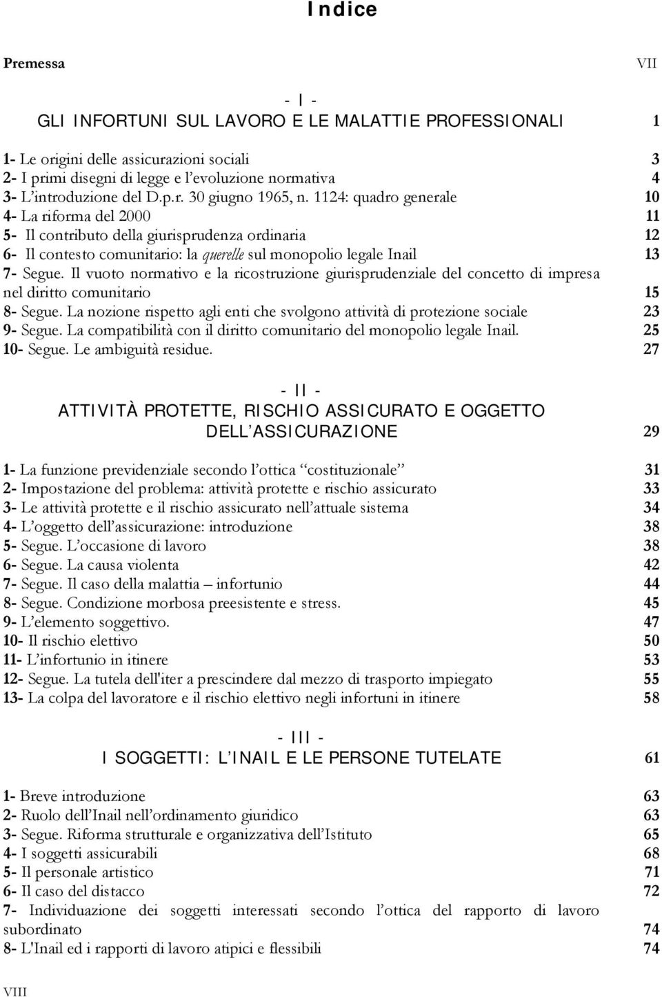 1124: quadro generale 10 4- La riforma del 2000 11 5- Il contributo della giurisprudenza ordinaria 12 6- Il contesto comunitario: la querelle sul monopolio legale Inail 13 7- Segue.