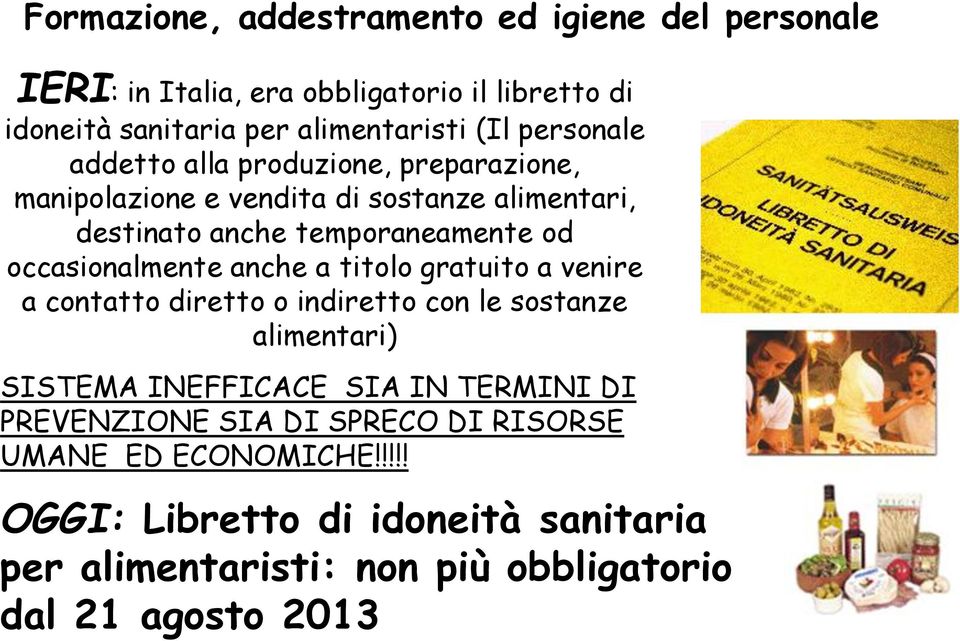 occasionalmente anche a titolo gratuito a venire a contatto diretto o indiretto con le sostanze alimentari) SISTEMA INEFFICACE SIA IN TERMINI