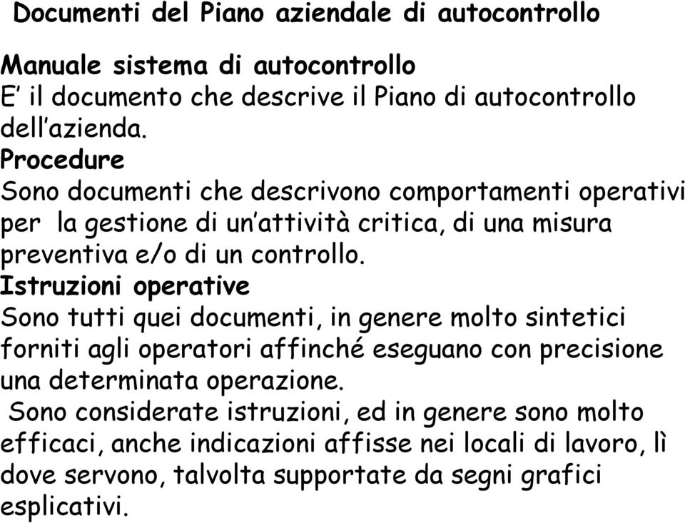 Istruzioni operative Sono tutti quei documenti, in genere molto sintetici forniti agli operatori affinché eseguano con precisione una determinata operazione.