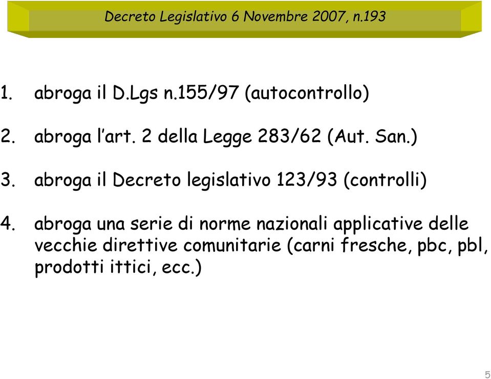 abroga il Decreto legislativo 123/93 (controlli) 4.