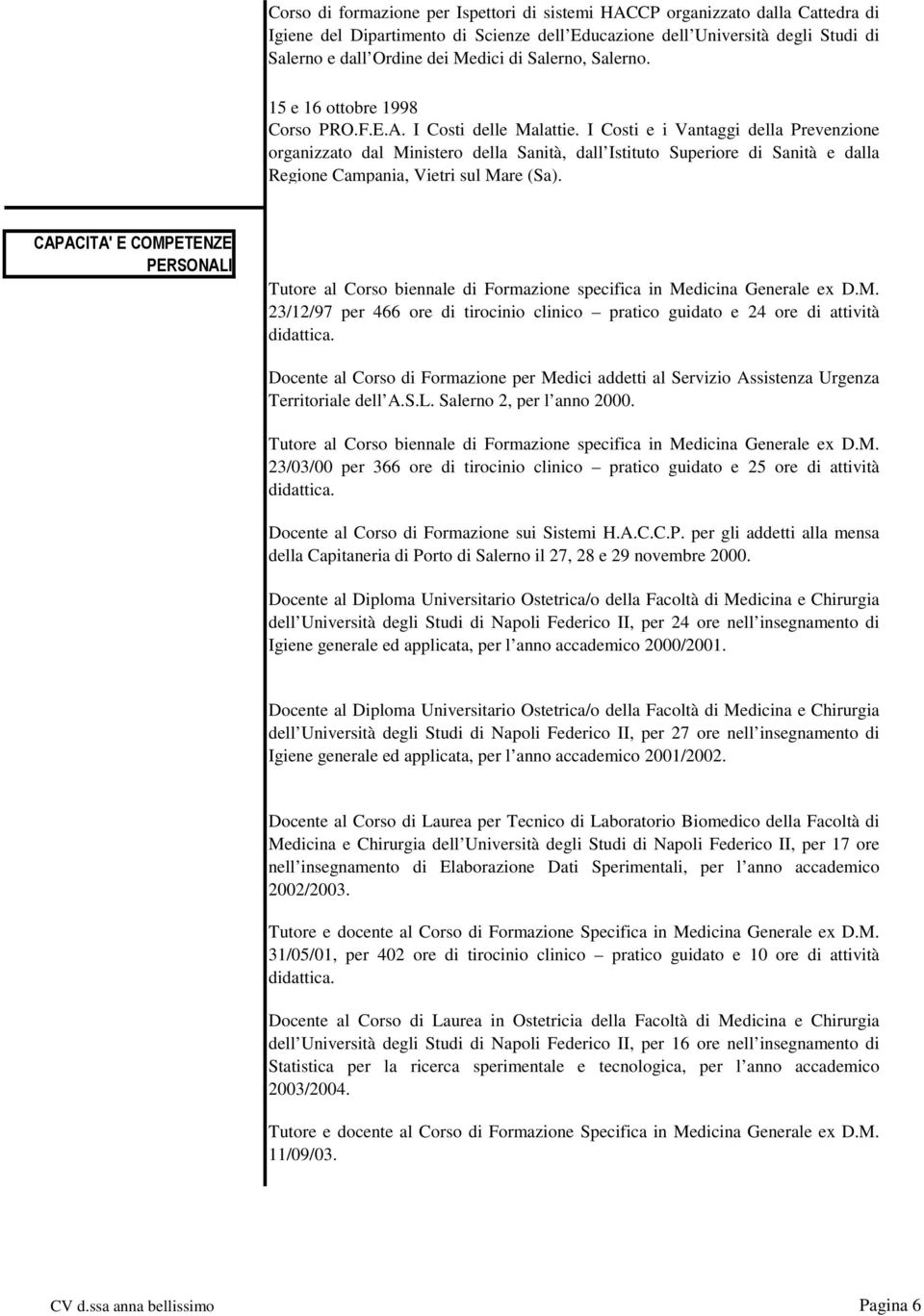 I Costi e i Vantaggi della Prevenzione organizzato dal Ministero della Sanità, dall Istituto Superiore di Sanità e dalla Regione Campania, Vietri sul Mare (Sa).