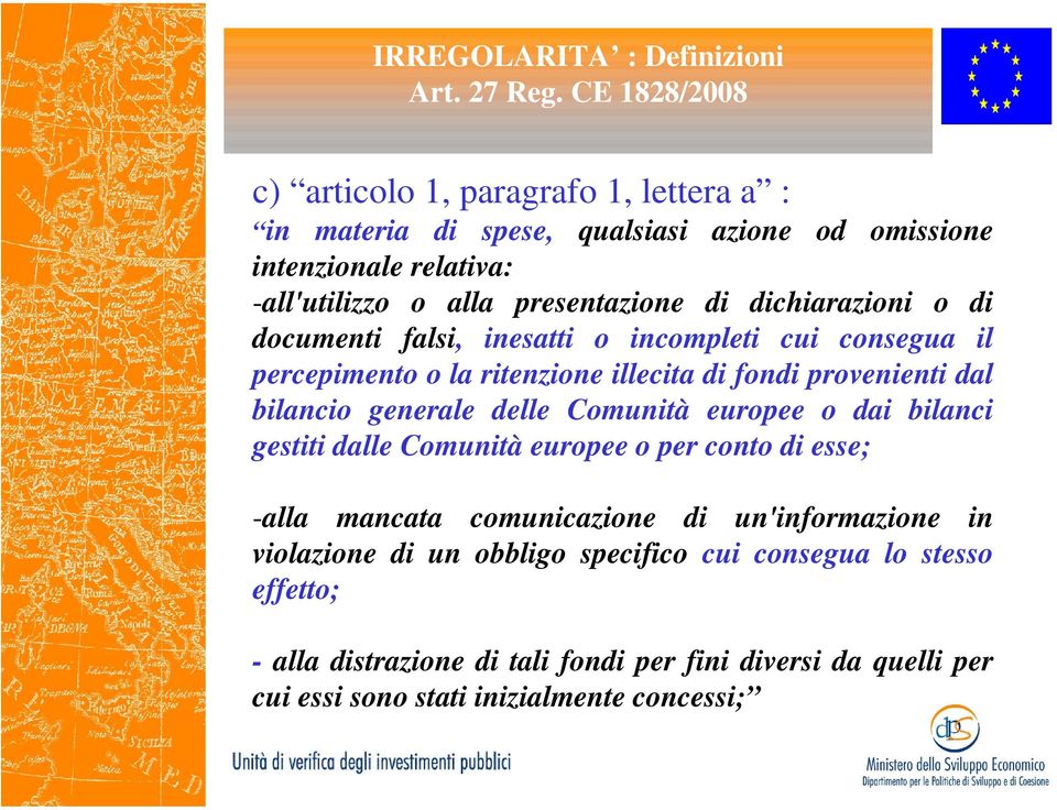 dichiarazioni o di documenti falsi, inesatti o incompleti cui consegua il percepimento o la ritenzione illecita di fondi provenienti dal bilancio generale delle