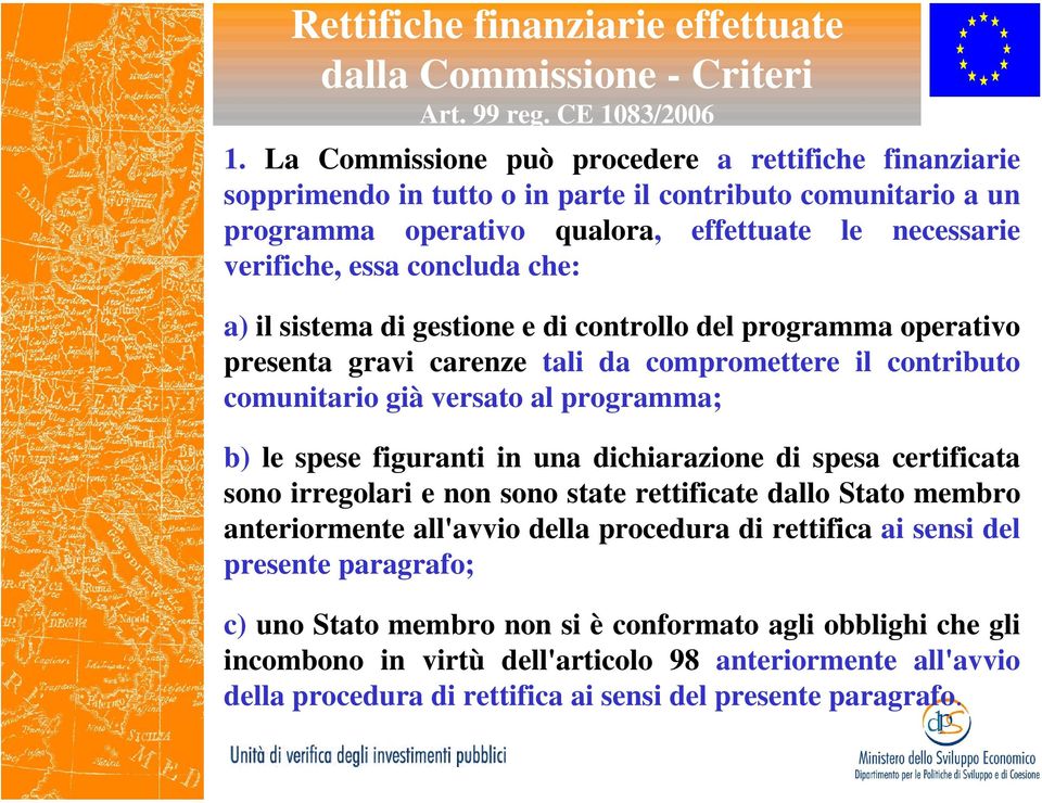 che: a) il sistema di gestione e di controllo del programma operativo presenta gravi carenze tali da compromettere il contributo comunitario già versato al programma; b) le spese figuranti in una