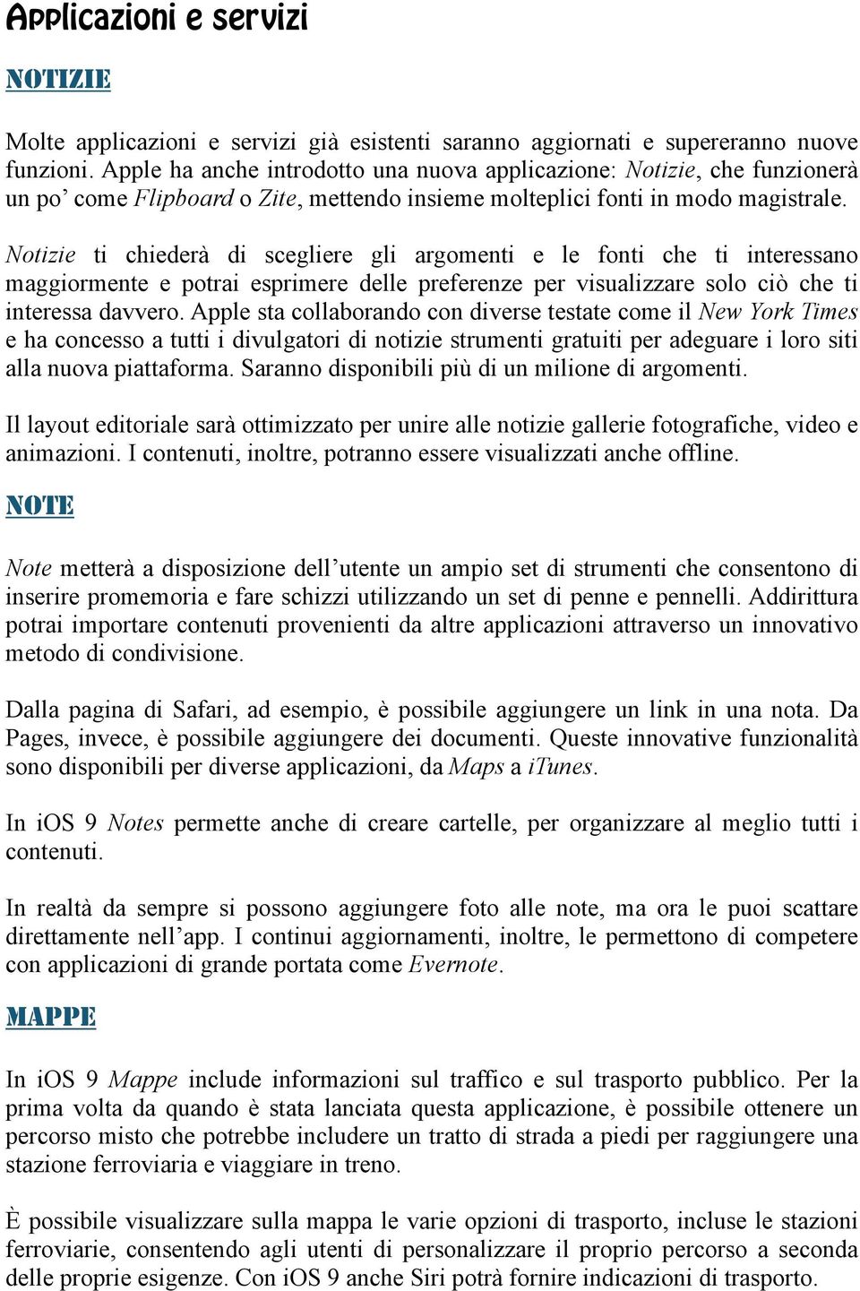 Notizie ti chiederà di scegliere gli argomenti e le fonti che ti interessano maggiormente e potrai esprimere delle preferenze per visualizzare solo ciò che ti interessa davvero.