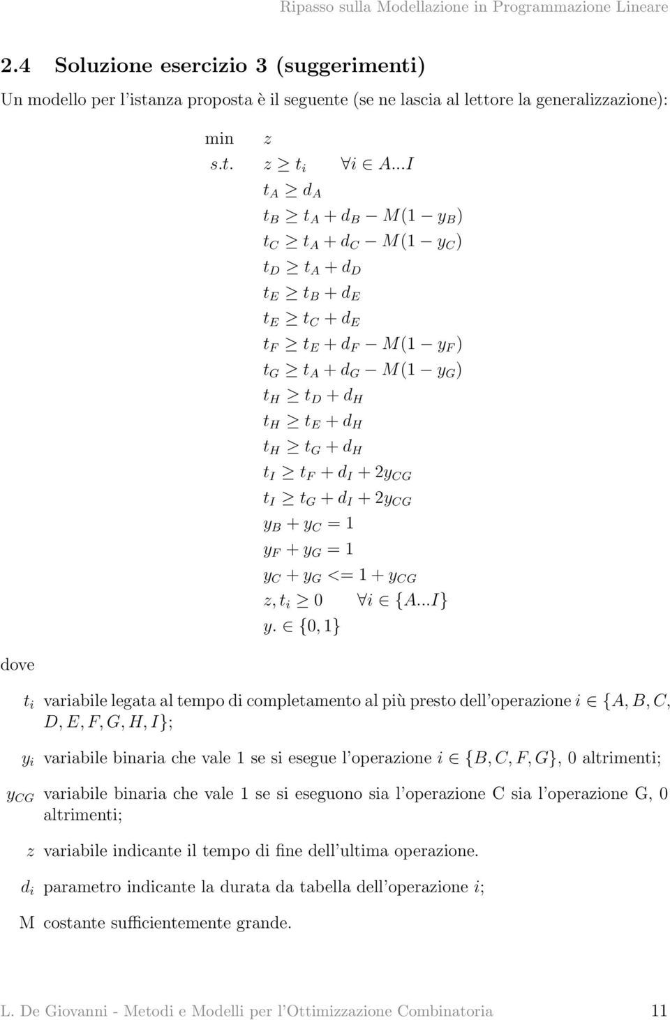 + d I + 2y CG t I t G + d I + 2y CG y B + y C = 1 y F + y G = 1 y C + y G <= 1 + y CG z, t i 0 i {A...I} y.