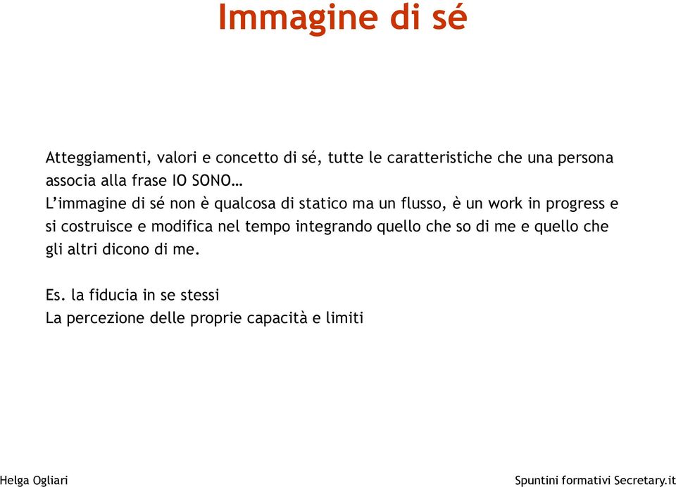 un work in progress e si costruisce e modifica nel tempo integrando quello che so di me e