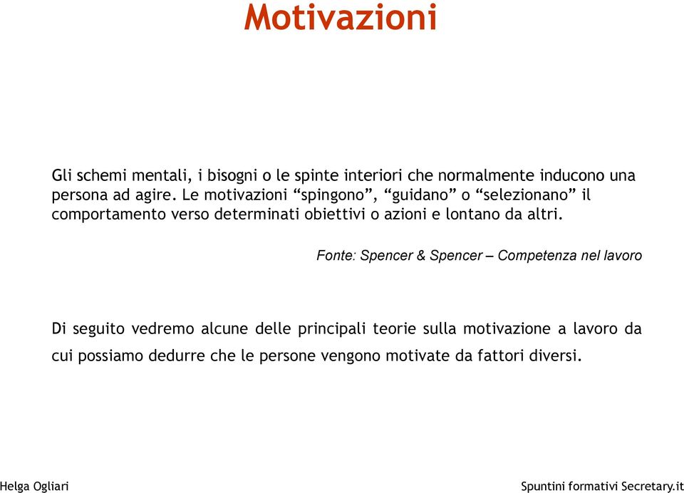 Le motivazioni spingono, guidano o selezionano il comportamento verso determinati obiettivi o azioni e