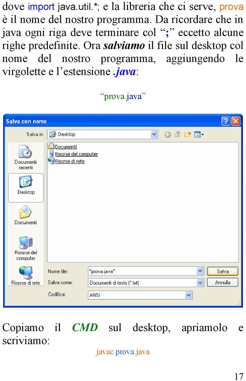 Ora salviamo il file sul desktop col nome del nostro programma, aggiungendo le virgolette e l