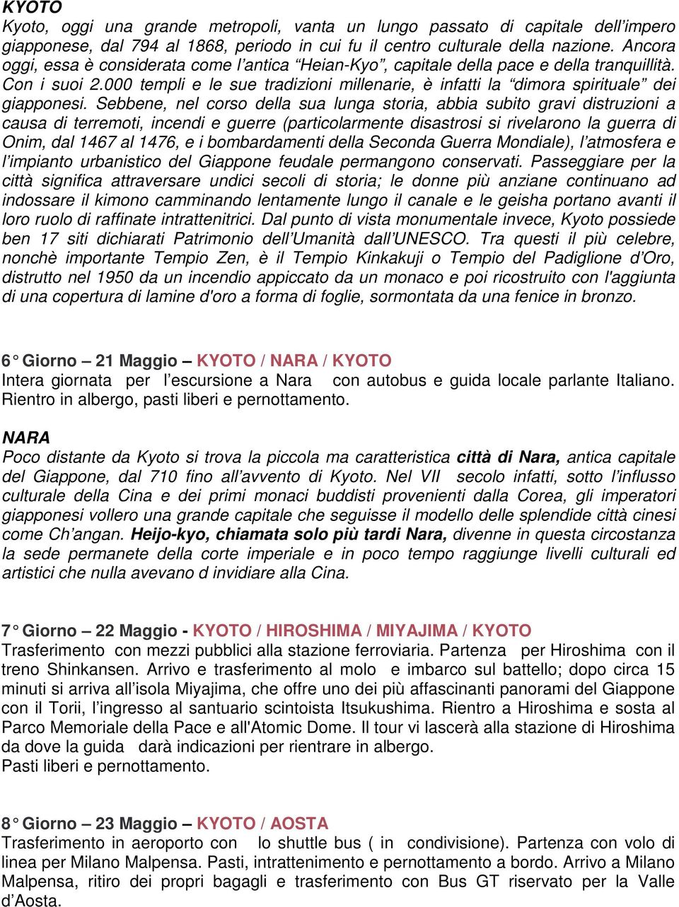 000 templi e le sue tradizioni millenarie, è infatti la dimora spirituale dei giapponesi.