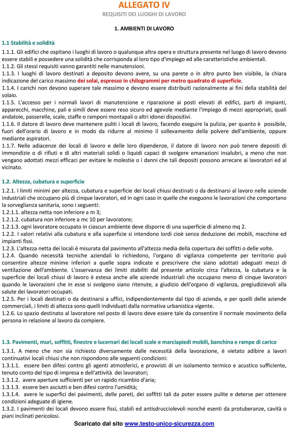 1 Stabilità e solidità 1.1.1. Gli edifici che ospitano i luoghi di lavoro o qualunque altra opera e struttura presente nel luogo di lavoro devono essere stabili e possedere una solidità che