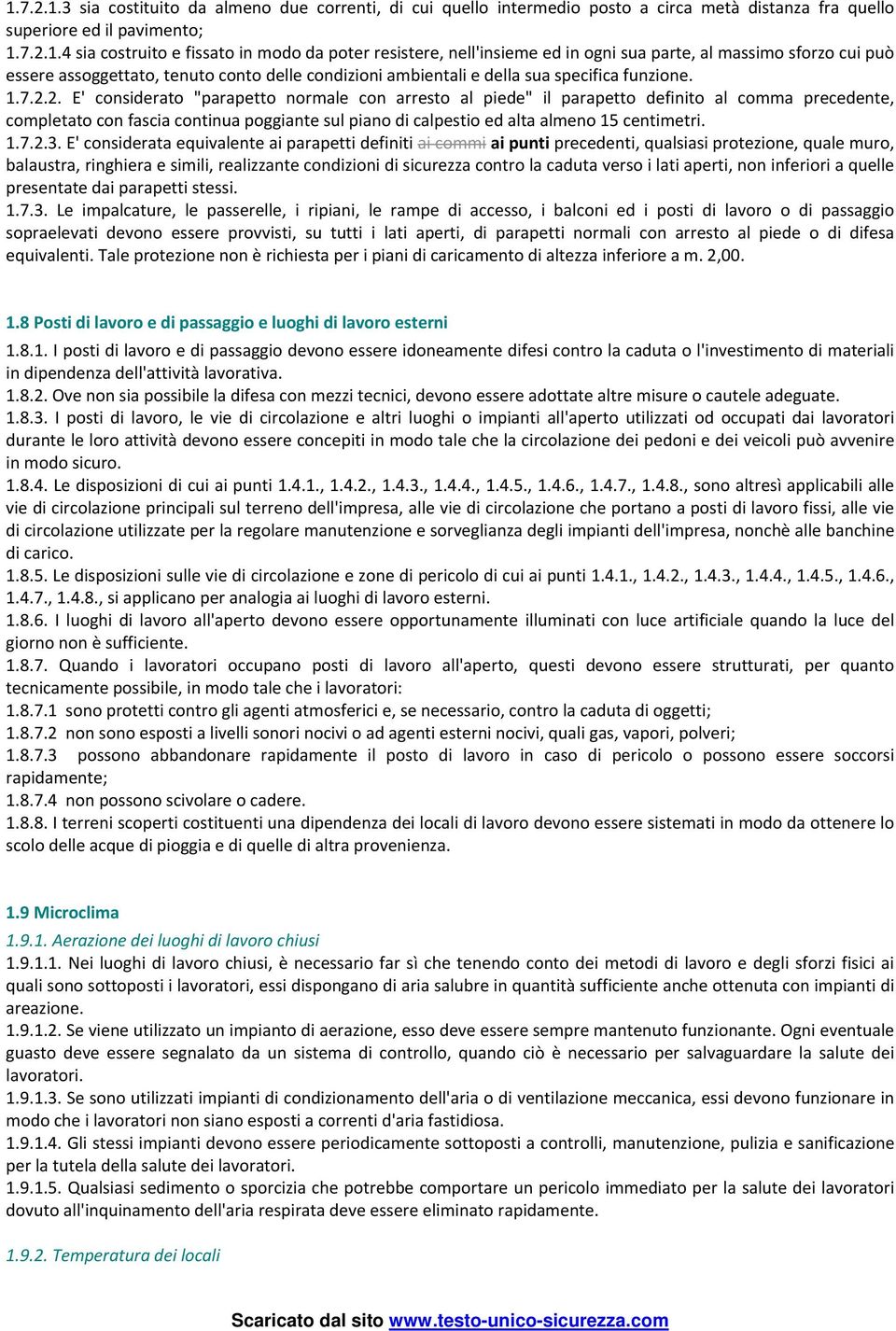 2. E' considerato "parapetto normale con arresto al piede" il parapetto definito al comma precedente, completato con fascia continua poggiante sul piano di calpestio ed alta almeno 15 centimetri. 1.7.