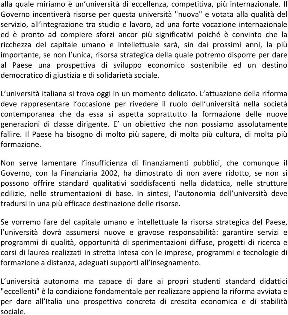 significativi piché è cnvint che la ricchezza del capitale uman e intellettuale sarà, sin dai prssimi anni, la più imprtante, se nn l unica, risrsa strategica della quale ptrem disprre per dare al