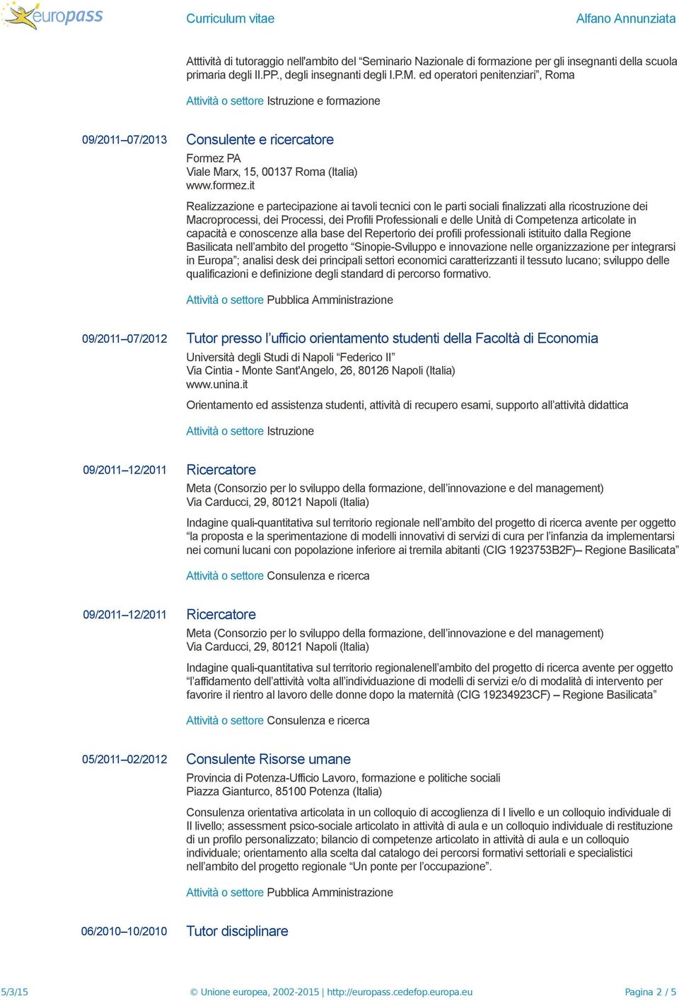 it Realizzazione e partecipazione ai tavoli tecnici con le parti sociali finalizzati alla ricostruzione dei Macroprocessi, dei Processi, dei Profili Professionali e delle Unità di Competenza