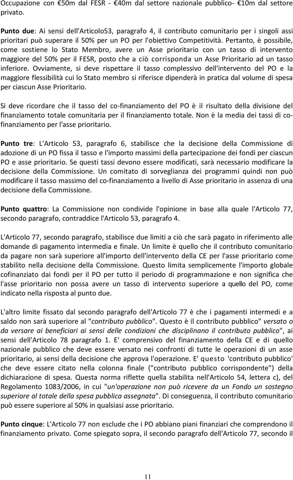 Pertanto, è possibile, come sostiene lo Stato Membro, avere un Asse prioritario con un tasso di intervento maggiore del 50% per il FESR, posto che a ciò corrisponda un Asse Prioritario ad un tasso