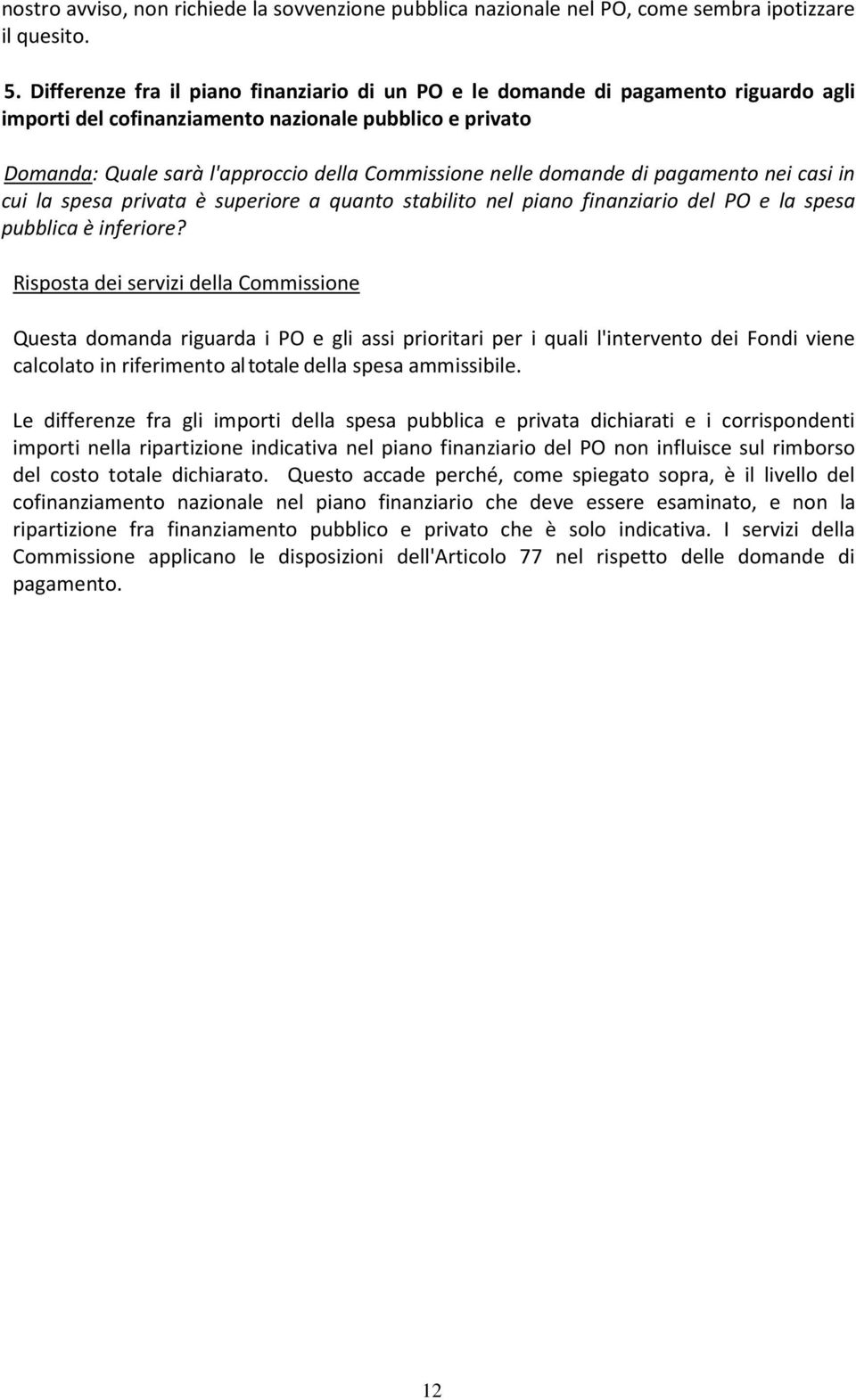 domande di pagamento nei casi in cui la spesa privata è superiore a quanto stabilito nel piano finanziario del PO e la spesa pubblica è inferiore?