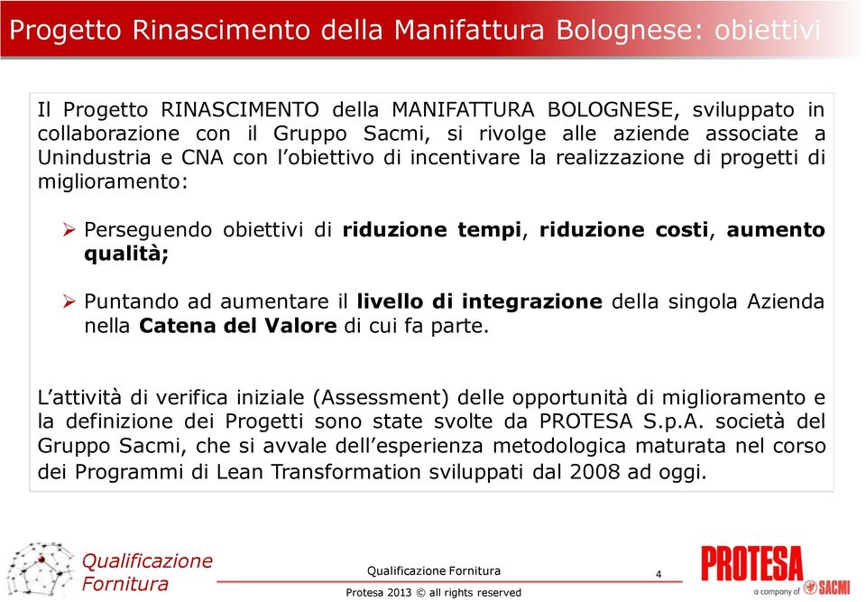 aumentare il livello di integrazione della singola Azienda nella Catena del Valore di cui fa parte.