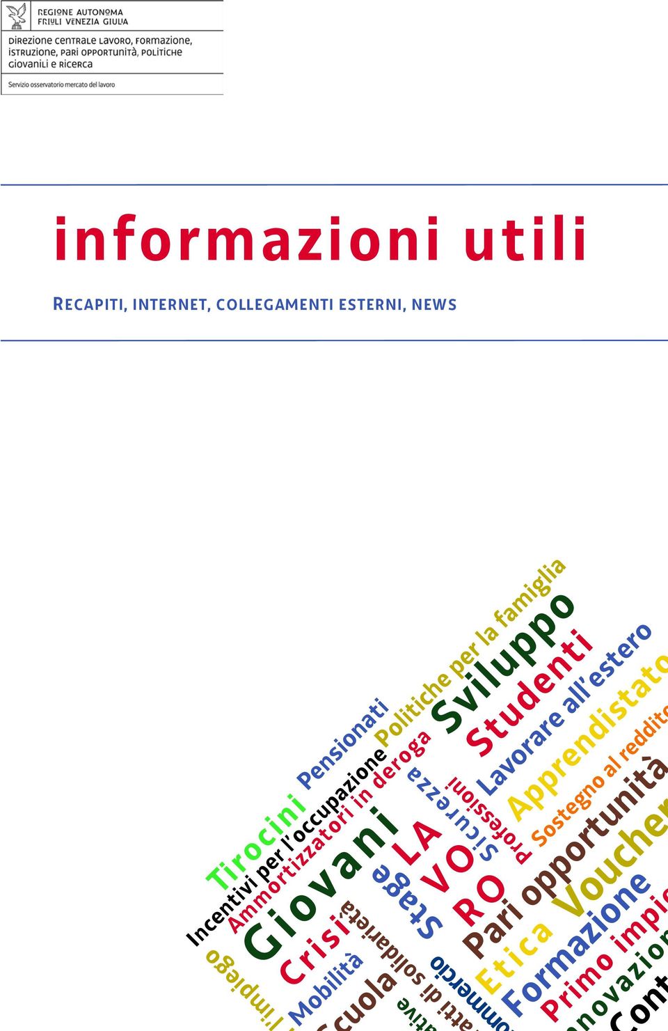 Lavorare all estero Mobilità V O Apprendistato uola R O Sostegno al reddit Pari opportunità Etica