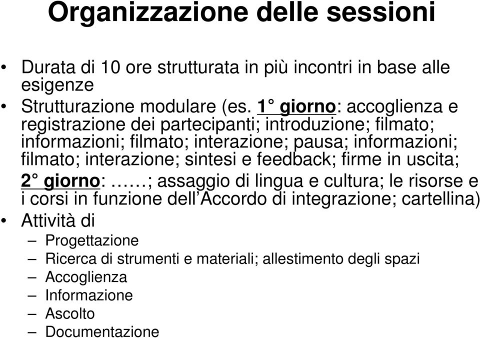 filmato; interazione; sintesi e feedback; firme in uscita; 2 giorno: ; assaggio di lingua e cultura; le risorse e i corsi in funzione dell