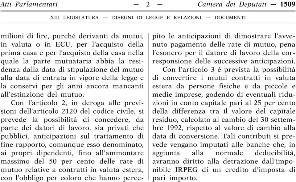 Con l articolo 2, in deroga alle previsioni dell articolo 2120 del codice civile, si prevede la possibilità di concedere, da parte dei datori di lavoro, sia privati che pubblici, anticipazioni sul