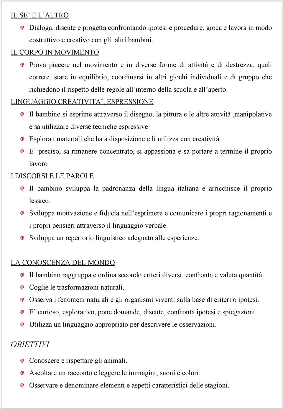 il rispetto delle regole all interno della scuola e all aperto.