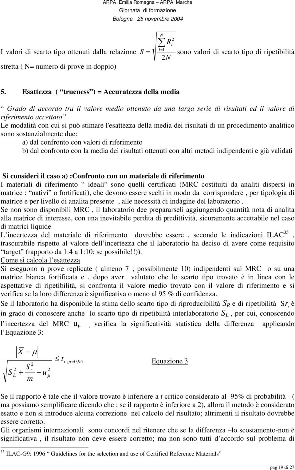 della media dei isultati di un pocedimento analitico sono sostanzialmente due: a) dal confonto con valoi di ifeimento b) dal confonto con la media dei isultati ottenuti con alti metodi indipendenti e