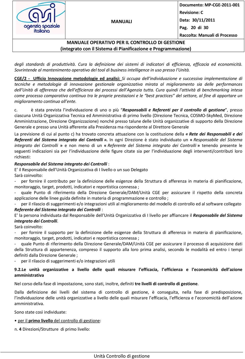 CGE/2 Ufficio Innovazione metodologie ed analisi: Si occupa dell individuazione e successiva implementazione di tecniche e metodologie di innovazione gestionale organizzativa mirata al miglioramento