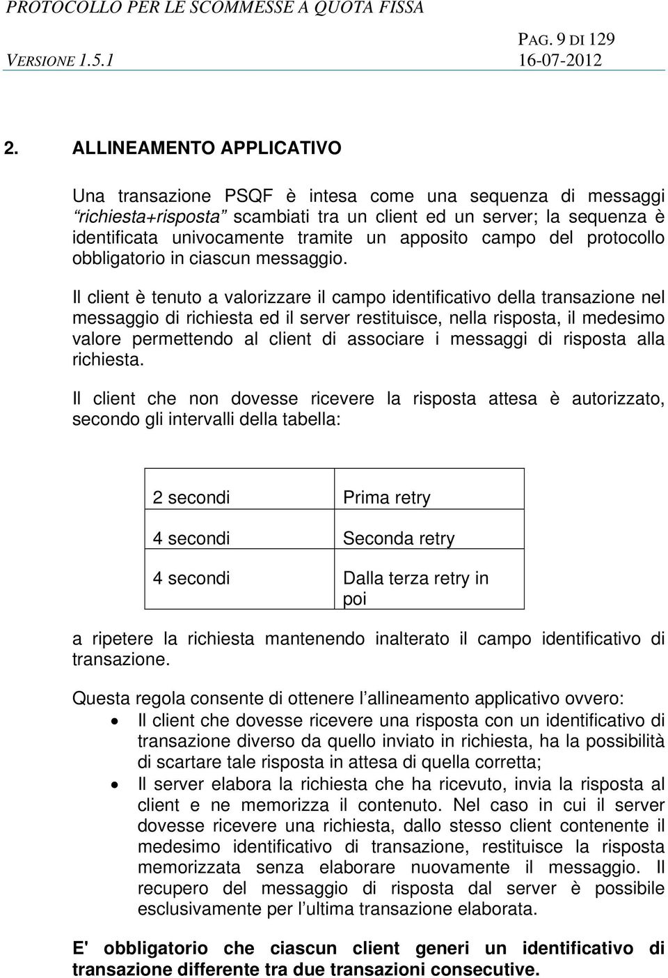 apposito campo del protocollo obbligatorio in ciascun messaggio.