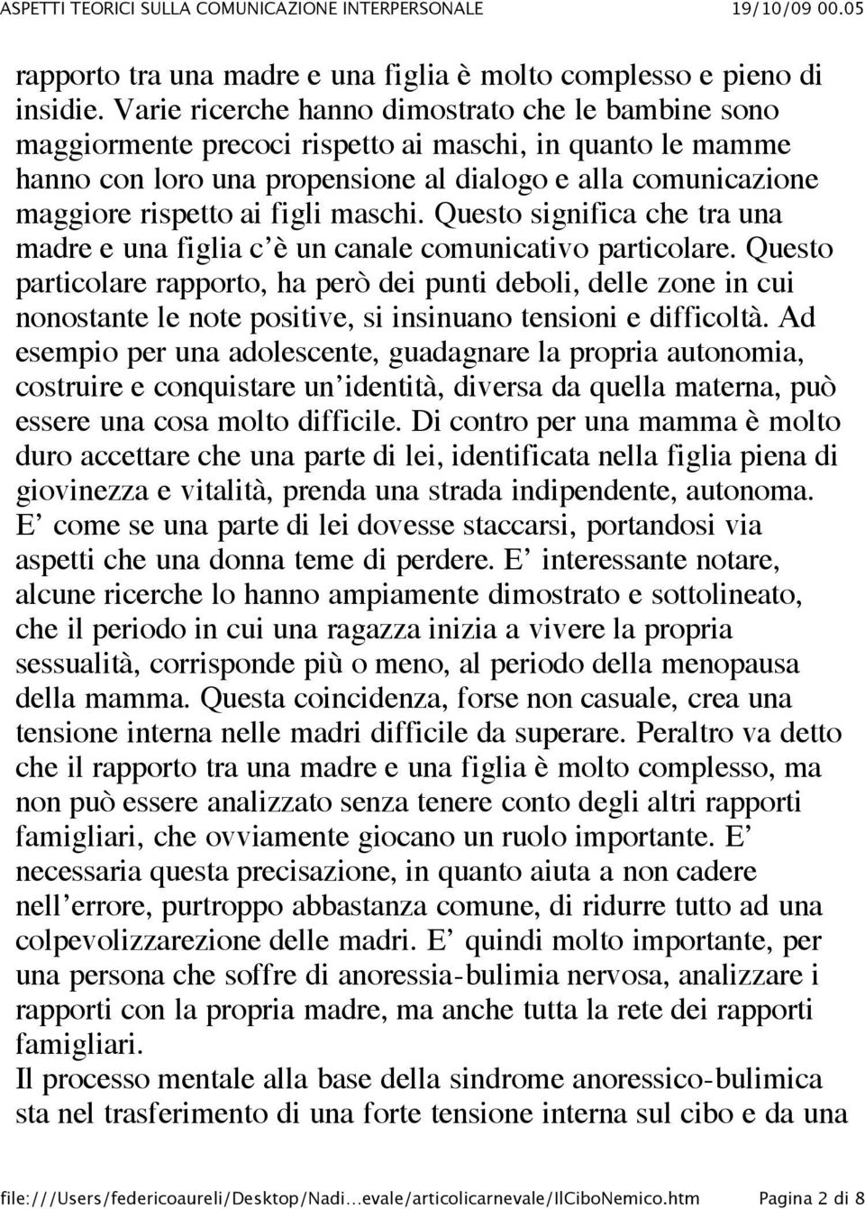 figli maschi. Questo significa che tra una madre e una figlia c è un canale comunicativo particolare.