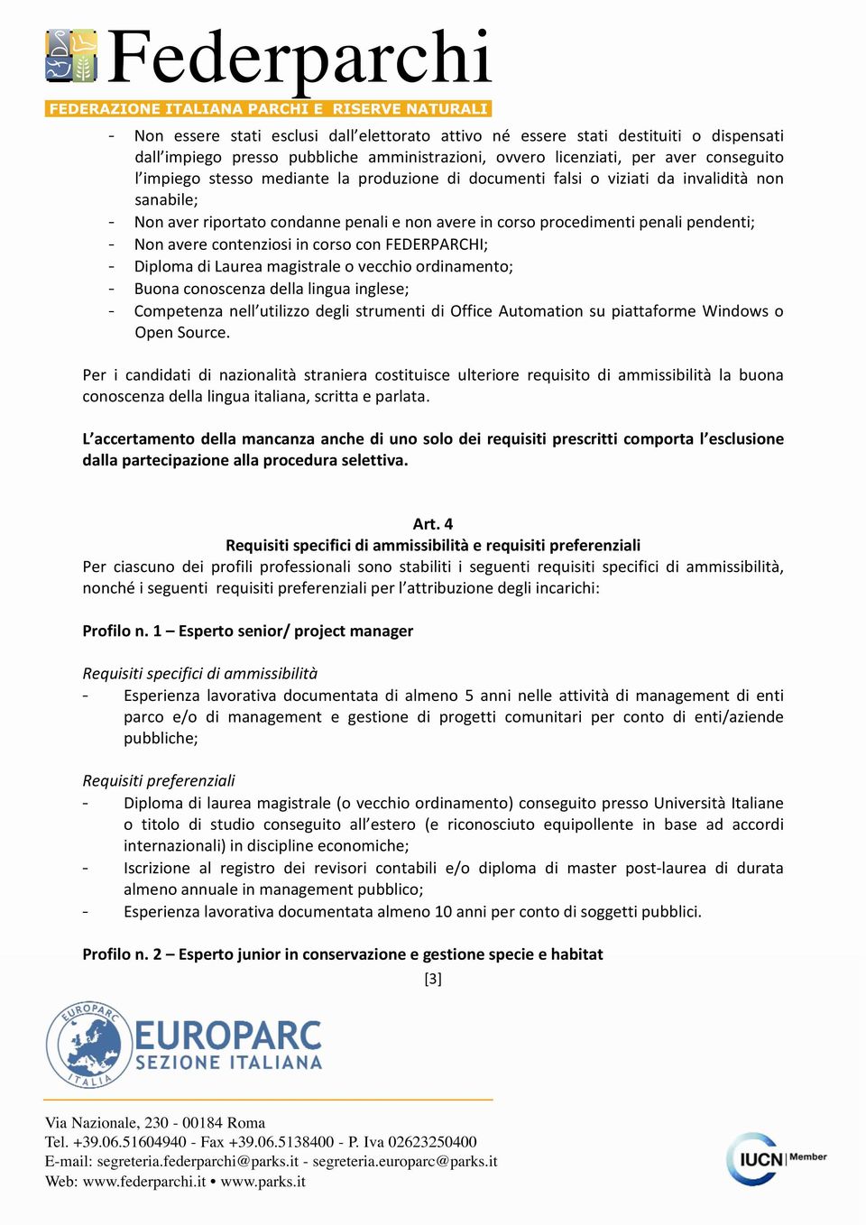 corso con FEDERPARCHI; - Diploma di Laurea magistrale o vecchio ordinamento; - Buona conoscenza della lingua inglese; - Competenza nell utilizzo degli strumenti di Office Automation su piattaforme