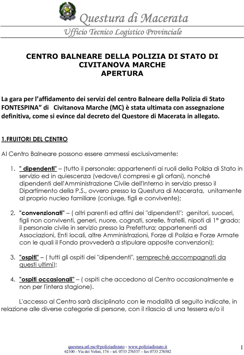 " dipendenti" (tutto il personale: appartenenti ai ruoli della Polizia di Stato in servizio ed in quiescenza (vedove/i compresi e gli orfani), nonché dipendenti dell'amministrazione Civile