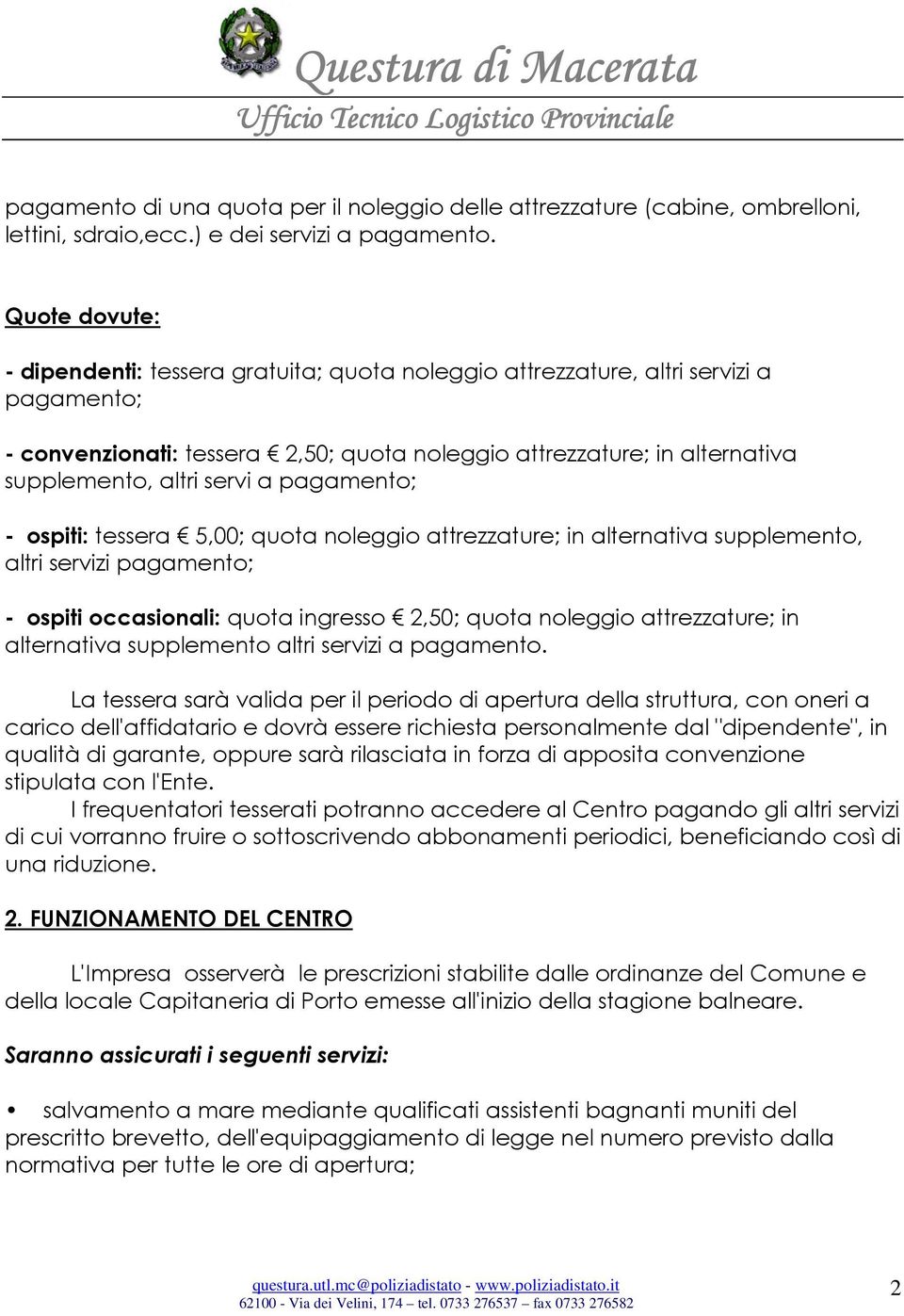 servi a pagamento; - ospiti: tessera 5,00; quota noleggio attrezzature; in alternativa supplemento, altri servizi pagamento; - ospiti occasionali: quota ingresso 2,50; quota noleggio attrezzature; in