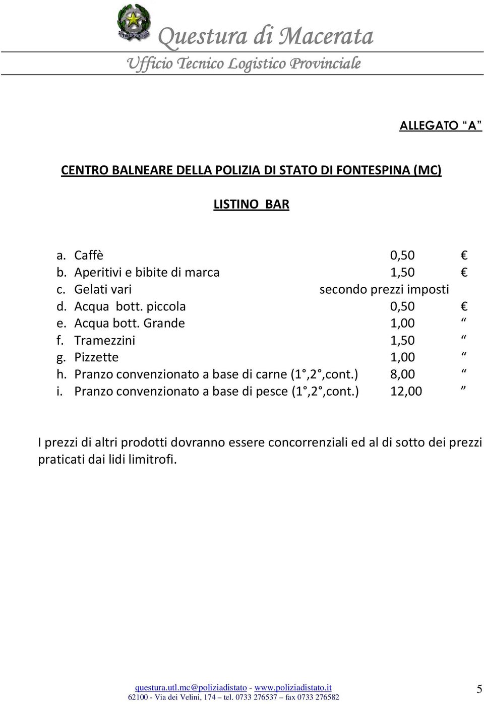 Tramezzini 1,50 g. Pizzette 1,00 h. Pranzo convenzionato a base di carne (1,2,cont.) 8,00 i.