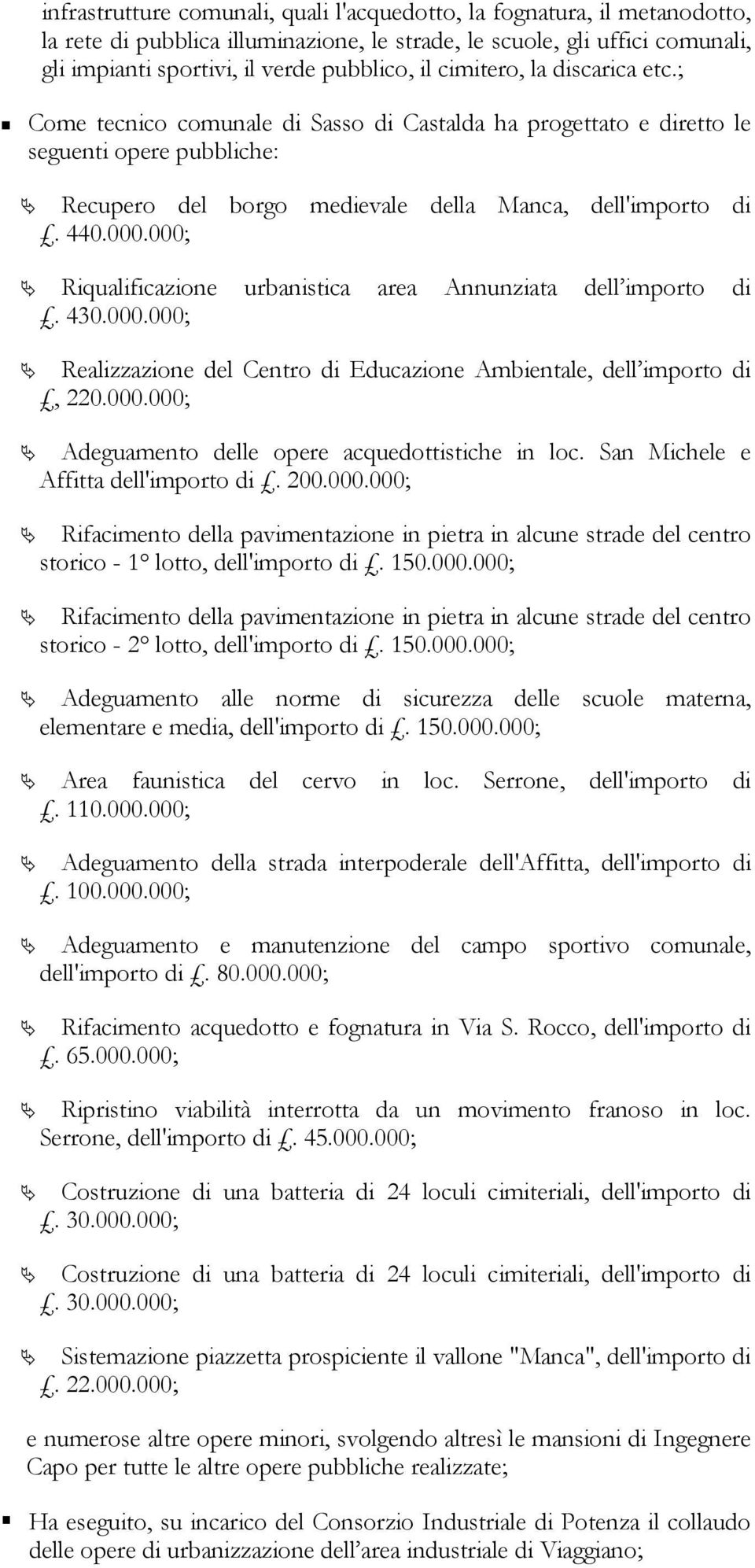 000; Riqualificazione urbanistica area Annunziata dell importo di. 430.000.000; Realizzazione del Centro di Educazione Ambientale, dell importo di, 220.000.000; Adeguamento delle opere acquedottistiche in loc.