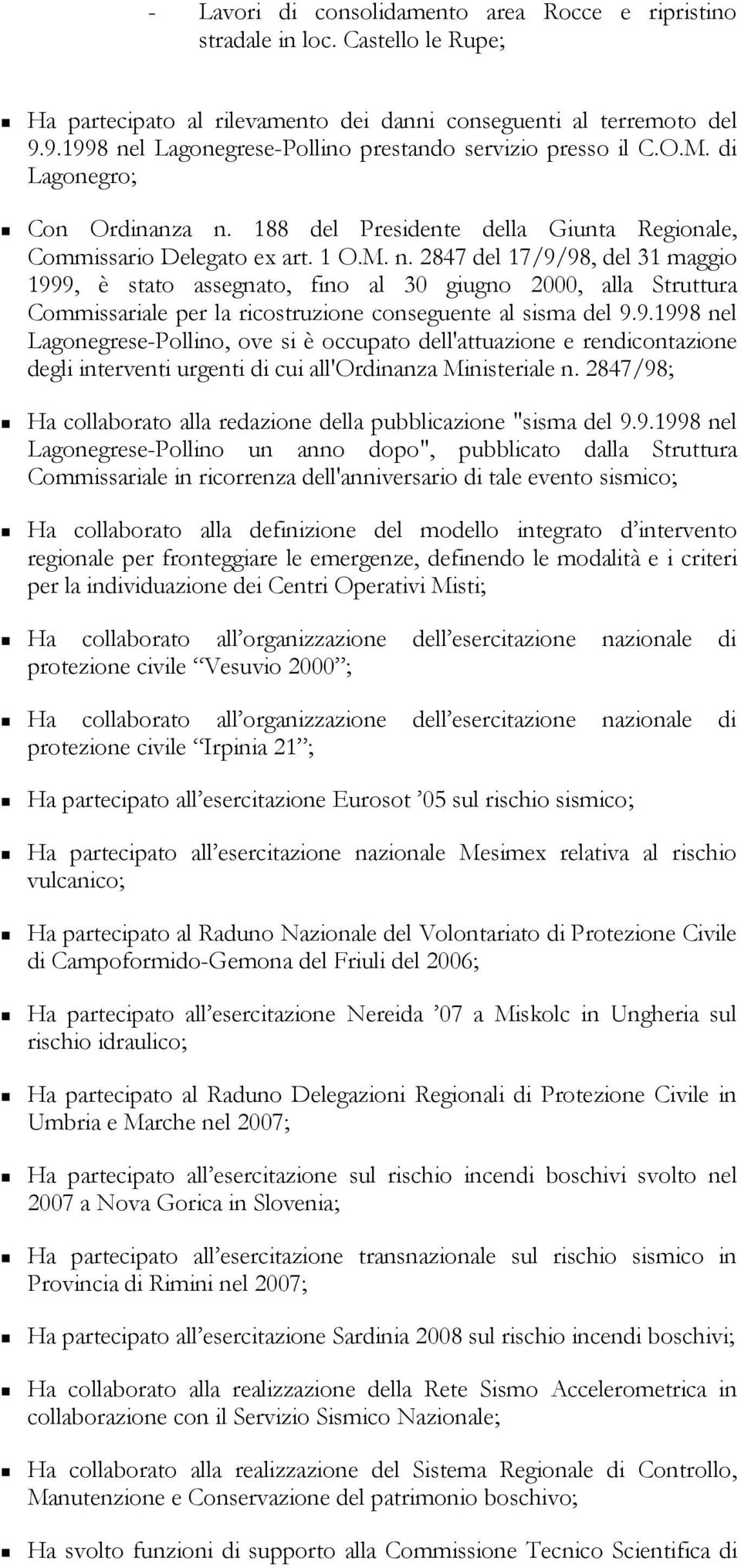 9.1998 nel Lagonegrese-Pollino, ove si è occupato dell'attuazione e rendicontazione degli interventi urgenti di cui all'ordinanza Ministeriale n.