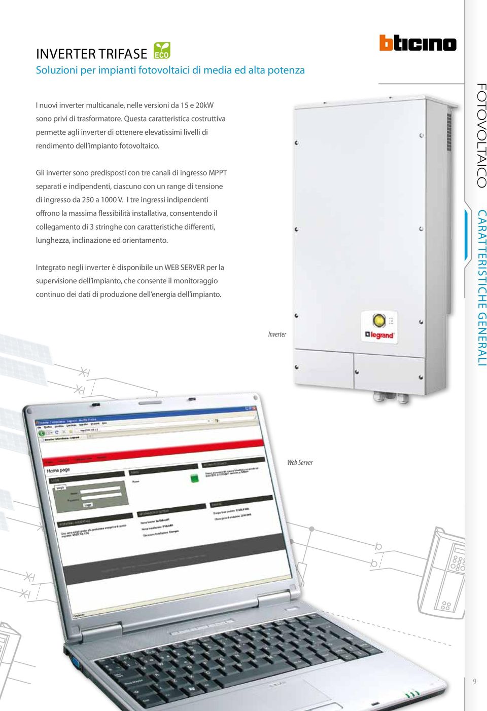 Gli inverter sono predisposti con tre canali di ingresso MPPT separati e indipendenti, ciascuno con un range di tensione di ingresso da 250 a 1000 V.