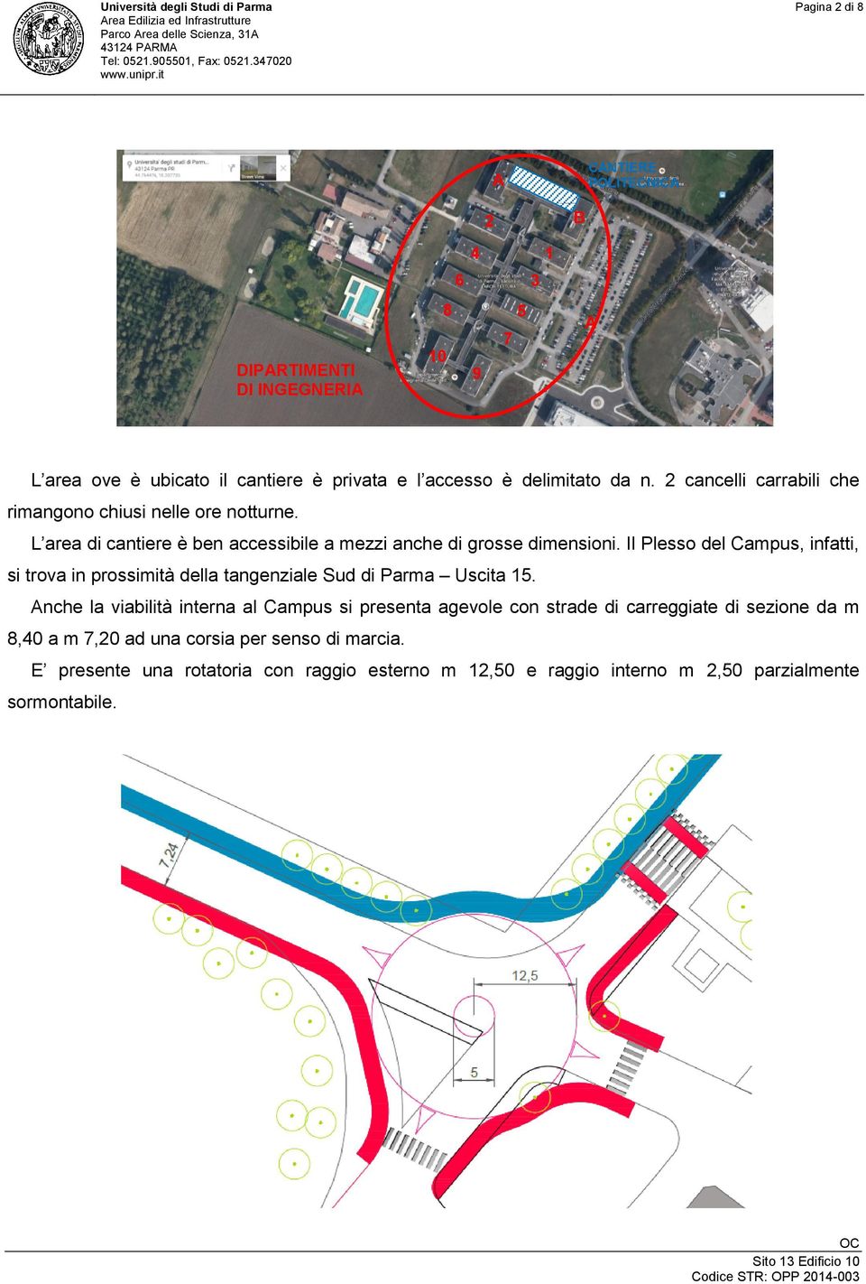 Il Plesso del Campus, infatti, si trova in prossimità della tangenziale Sud di Parma Uscita 15.