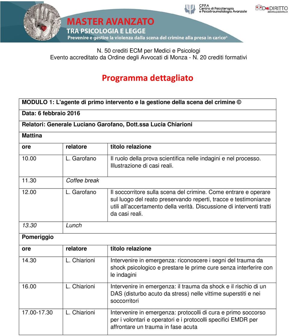 ssa Lucia Chiarioni 10.00 L. Garofano Il ruolo della prova scientifica nelle indagini e nel processo. Illustrazione di casi reali. 12.00 L. Garofano Il soccorritore sulla scena del crimine.
