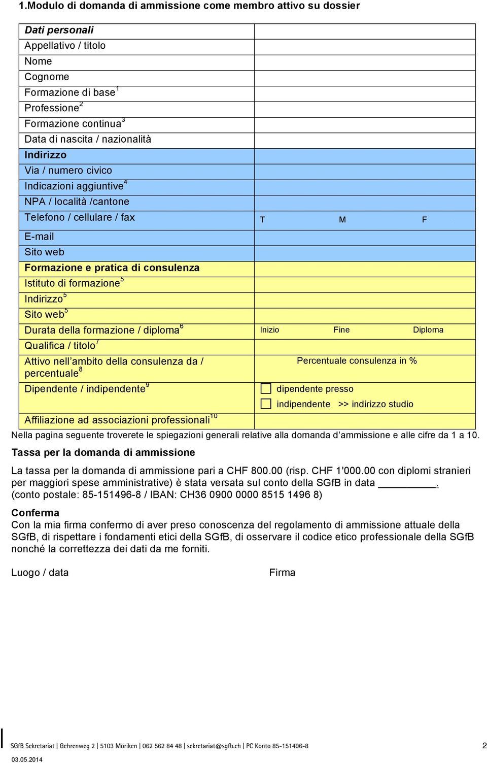 formazione / diploma 6 Inizio Fine Diploma Qualifica / titolo 7 Attivo nell ambito della consulenza da / percentuale 8 Percentuale consulenza in % Dipendente / indipendente 9 Affiliazione ad