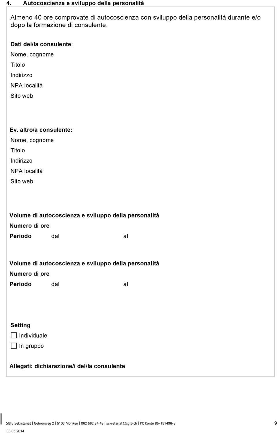 altro/a consulente: Nome, cognome Titolo NPA località Volume di autocoscienza e sviluppo della personalità Numero di ore Periodo