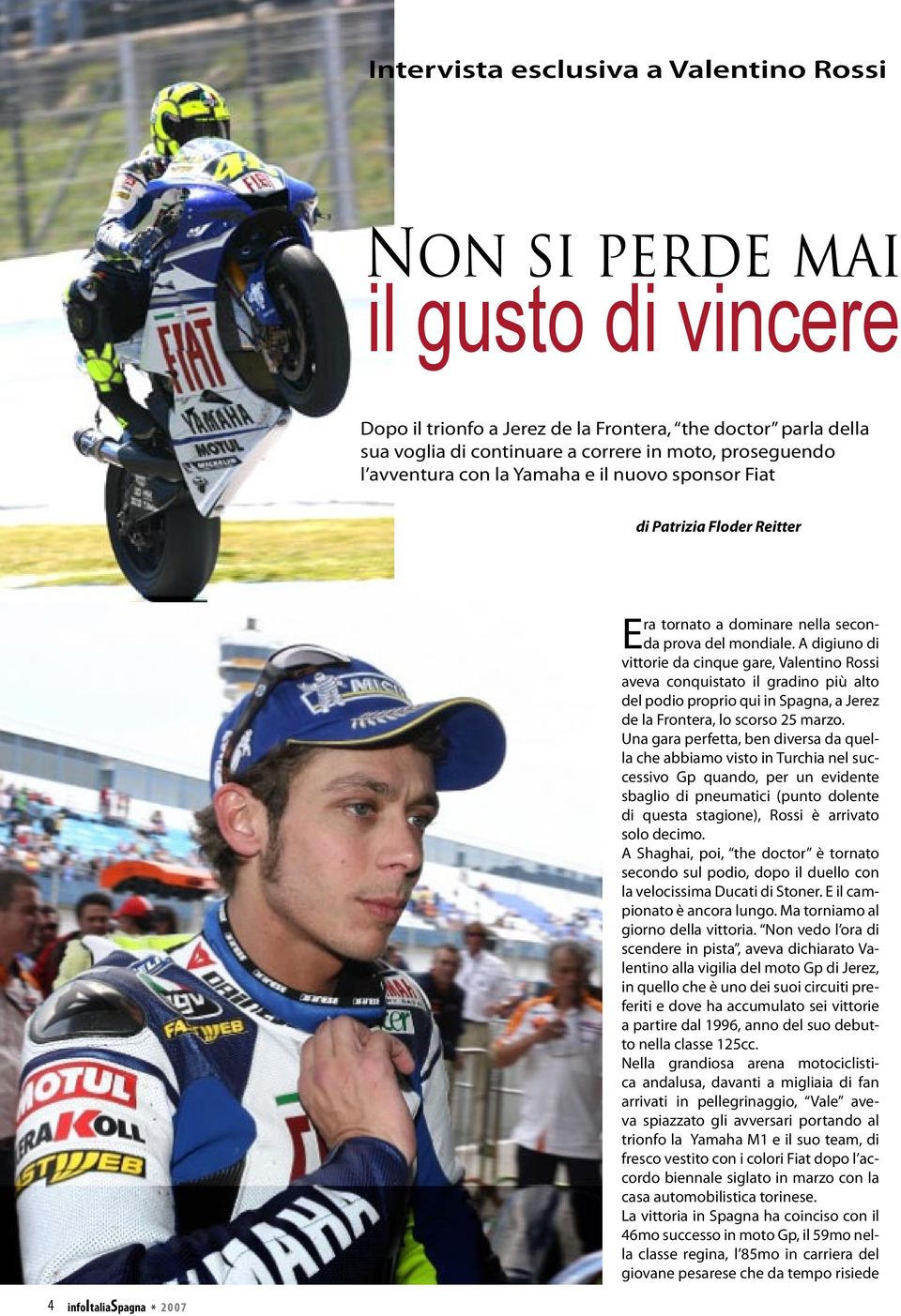 A digiuno di vittorie da cinque gare, Valentino Rossi aveva conquistato il gradino più alto del podio proprio qui in Spagna, a Jerez de la Frontera, lo scorso 25 marzo.